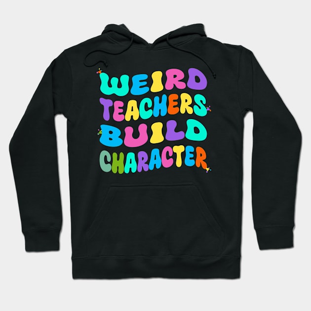 Weird Teachers Build CharacterWeird Teachers Build Character Hoodie by Officail STORE